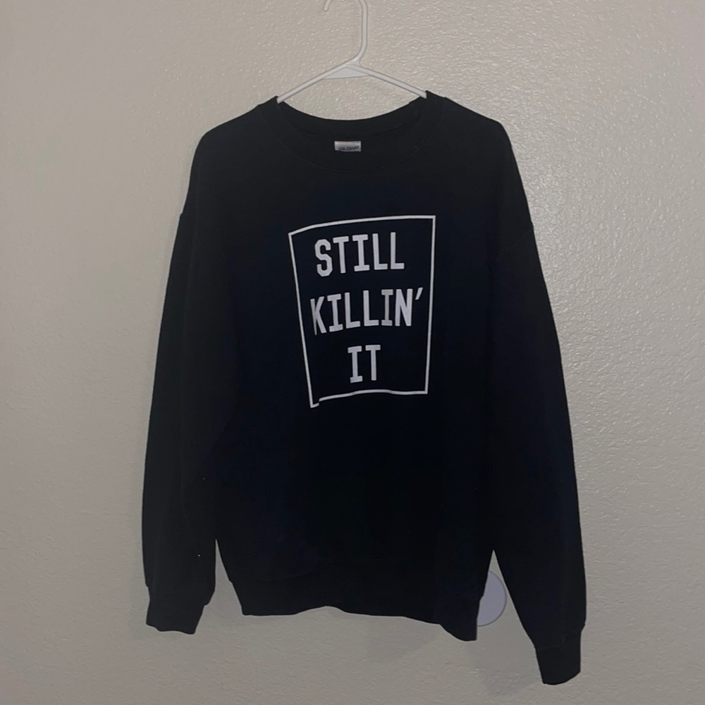 Black Sweatshirt "STILL KILLIN IT"